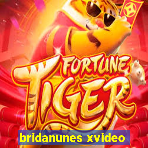 bridanunes xvideo